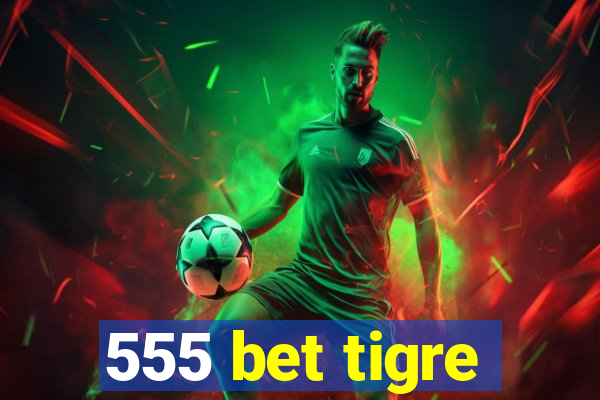 555 bet tigre